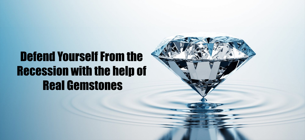 Defend Yourself From the Recession with the help of Real Gemstones