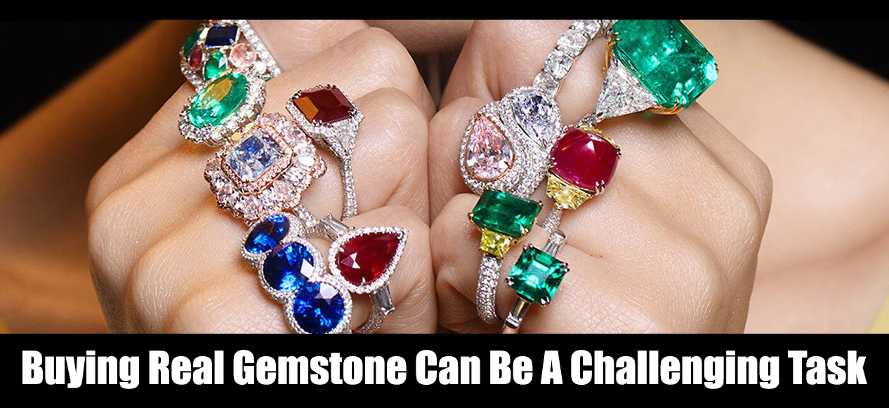 Buying Real Gemstone Can Be A Challenging Task