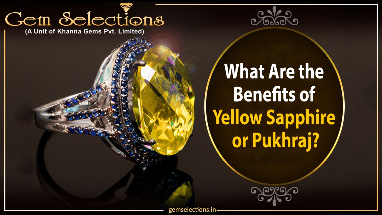 What Are the Benefits of Yellow Sapphire or Pukhraj