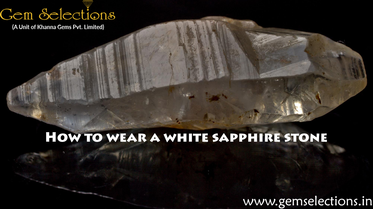 How To Wear White Sapphire Gemstone?